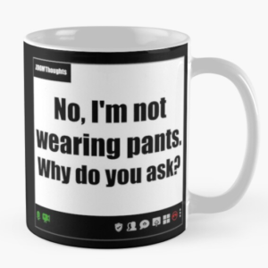Zoom Truth: I'm not wearing pants.
